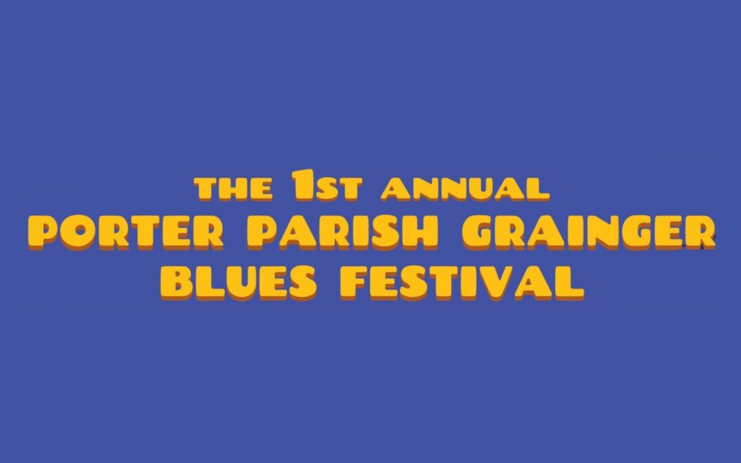 Yellow text that reads "the 1st Annual Porter Parish Grainger Blues Festival" atop a blue background.